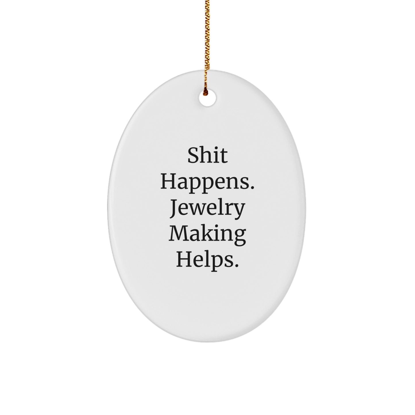 Funny Oval Ornament, Jewelry Making Gifts for Women, Friends, Coworkers, Family, Christmas Unique Decorations, Shit Happens Jewelry Making Helps - Image 1