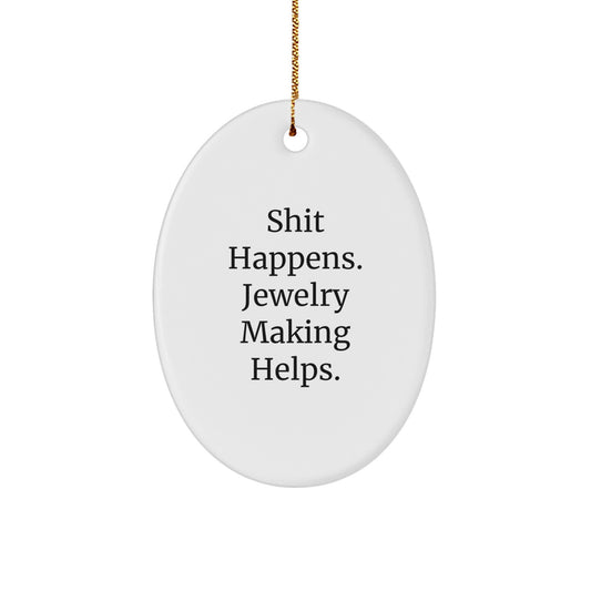 Funny Oval Ornament, Jewelry Making Gifts for Women, Friends, Coworkers, Family, Christmas Unique Decorations, Shit Happens Jewelry Making Helps - Image 1