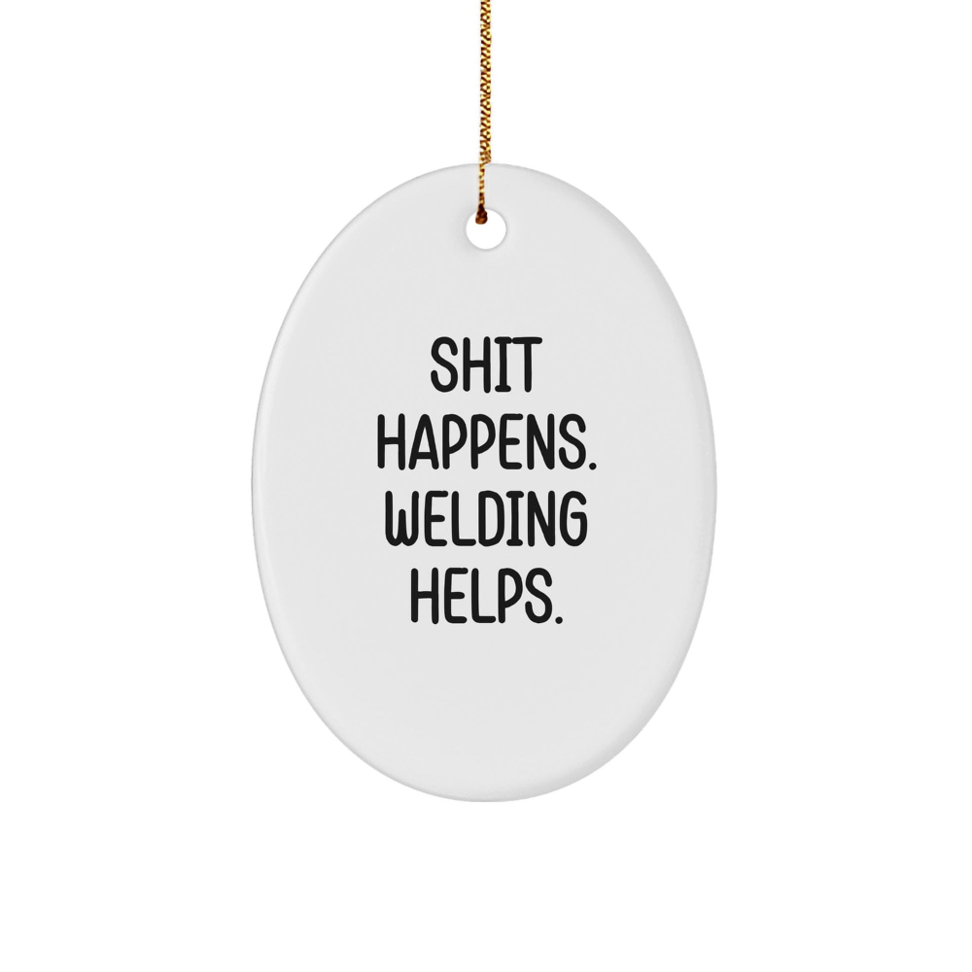 Funny Welding Gifts for Men from Friends - Oval Ornament 'Shit Happens, Welding Helps' Christmas Unique Gifts - Image 1