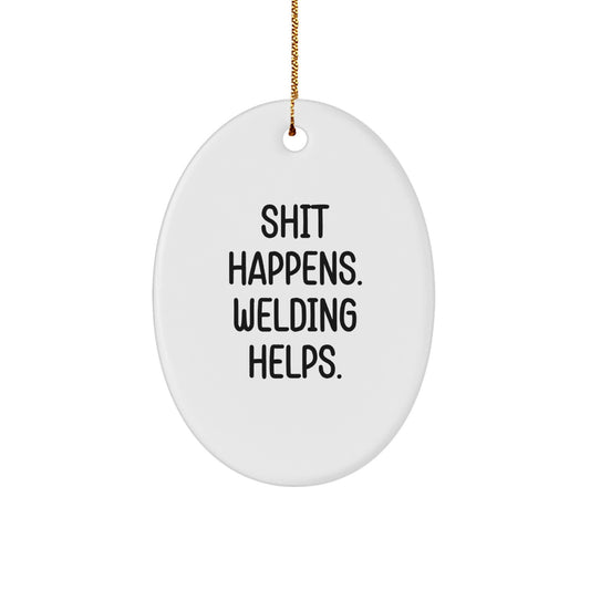 Funny Welding Gifts for Men from Friends - Oval Ornament 'Shit Happens, Welding Helps' Christmas Unique Gifts - Image 1