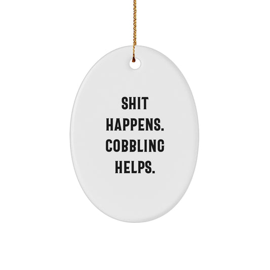 Funny Cobbling Oval Ornament Gifts for Friends, Family, and Coworkers - 'Shit Happens. Cobbling Helps.' Christmas Decorations - Image 1