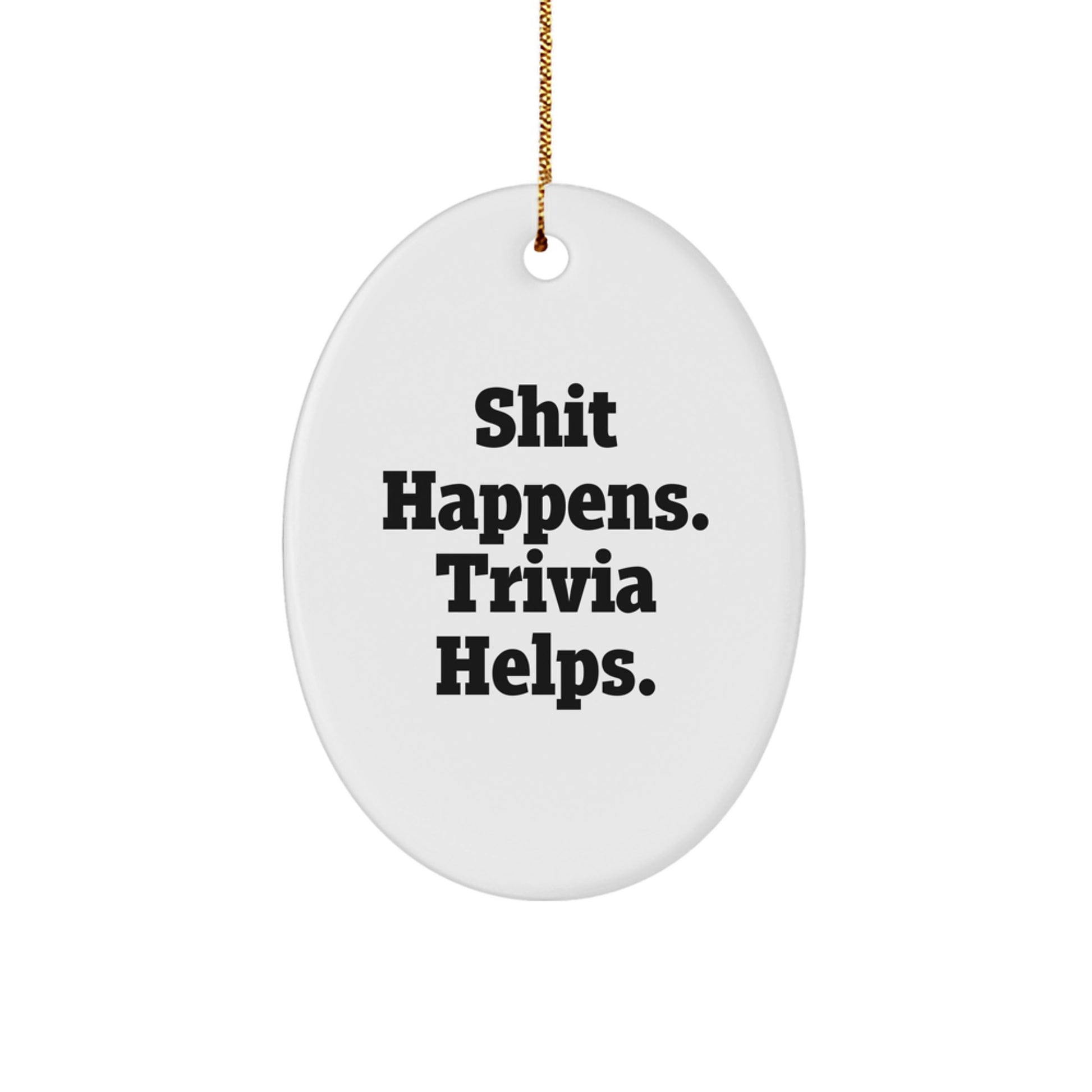 Funny Trivia Gifts for Men Trivia Enthusiasts, Oval Ornament Quote Shit Happens Trivia Helps, Christmas Unique Gifts from Friends to Family - Image 1