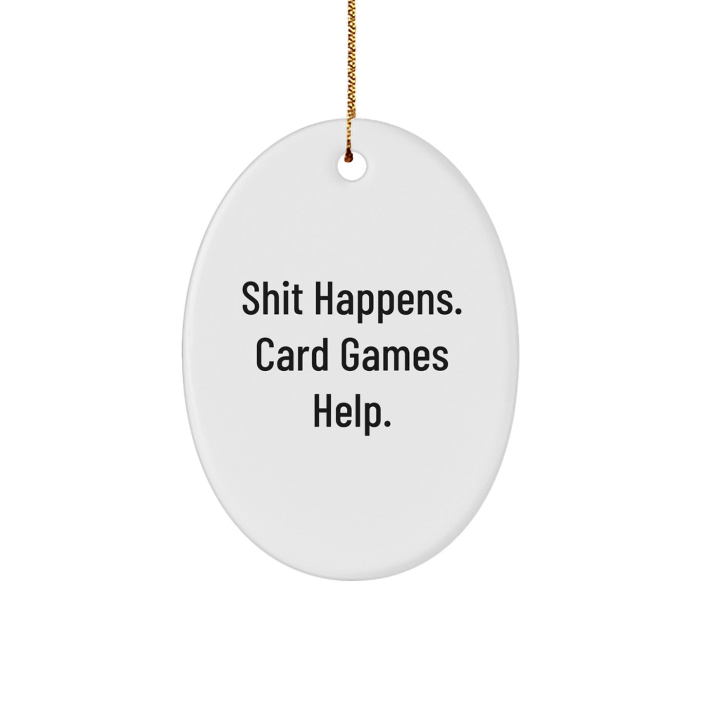 Funny Card Games Oval Ornament Gifts from Friends for Men, Women, Family, Coworkers - Shit Happens. Card Games Help. Christmas Unique Decorations - Image 1