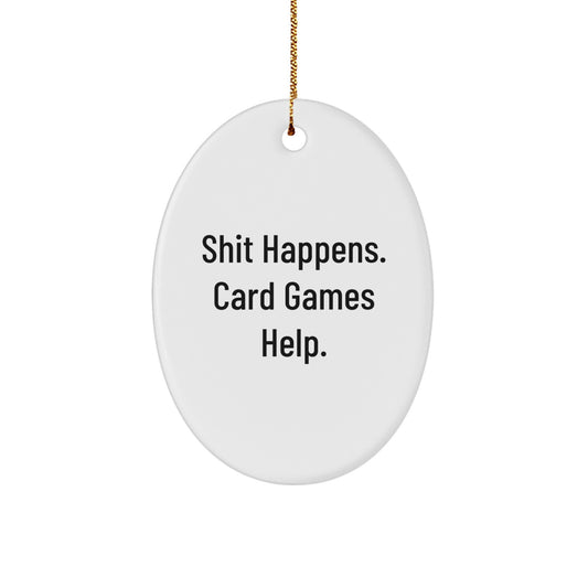 Funny Card Games Oval Ornament Gifts from Friends for Men, Women, Family, Coworkers - Shit Happens. Card Games Help. Christmas Unique Decorations - Image 1