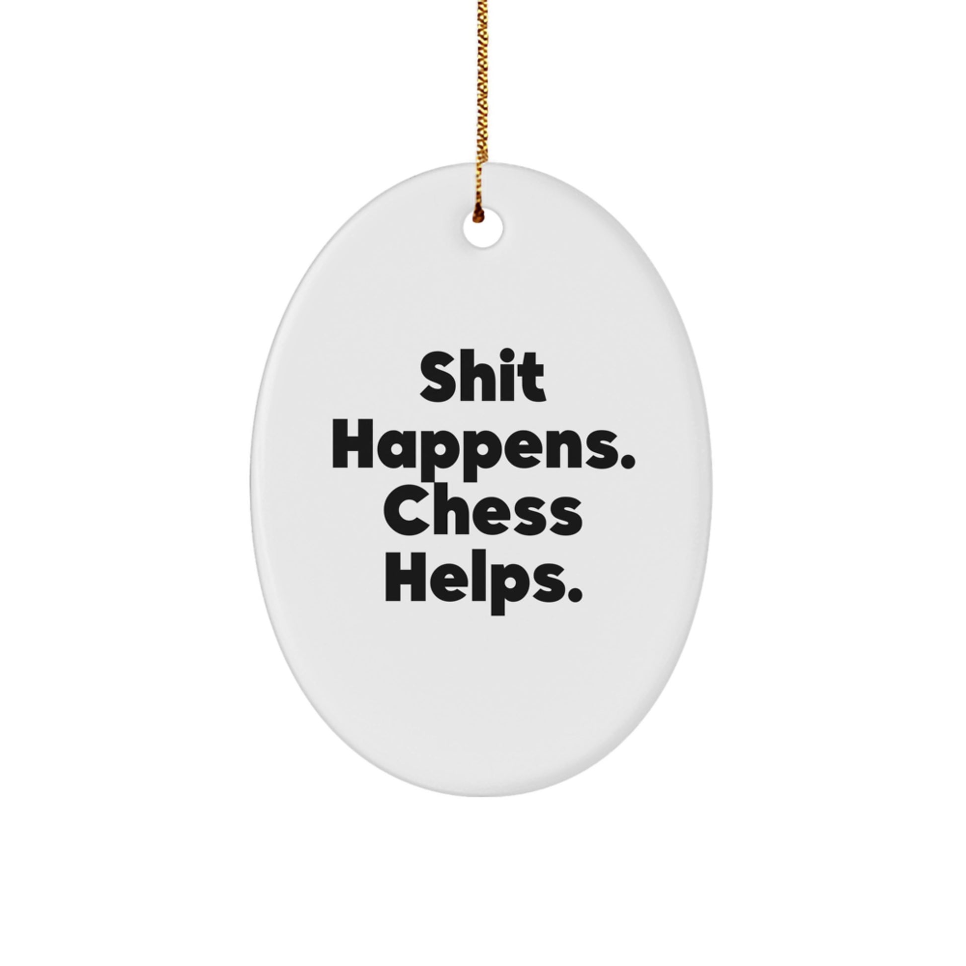 Funny Chess Motivation Oval Ornament, Gifts for Chess Lovers from Friends, Christmas Unique Gifts, Oval Shaped Chess Decoration, Shit Happens. Chess Helps. - Image 1