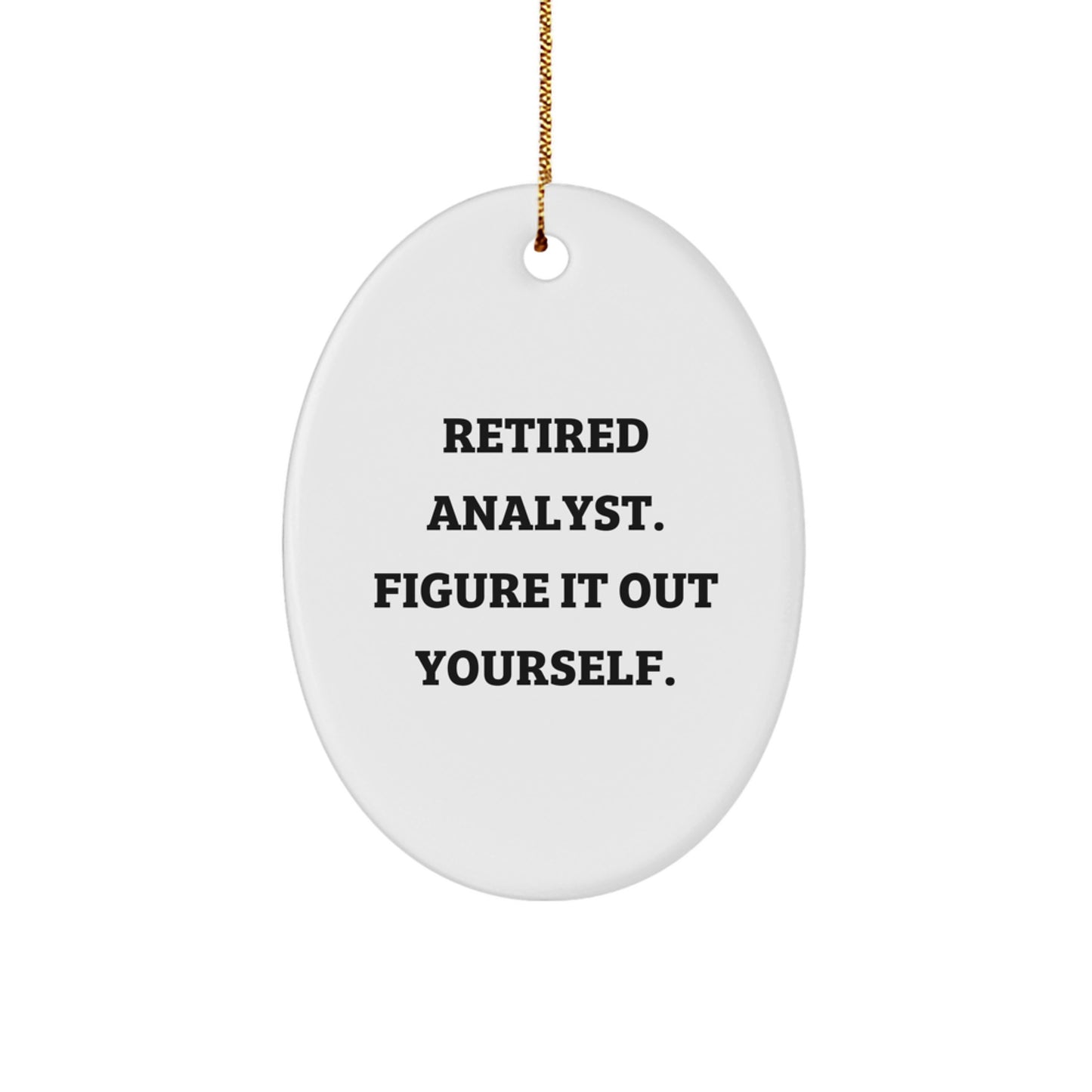 Funny Analyst Christmas Unique Gifts - Oval Ornament for Colleagues or Friends, 'Retired Analyst. Figure It Out Yourself.' Quote, Gifts from Men to Coworkers - Image 1