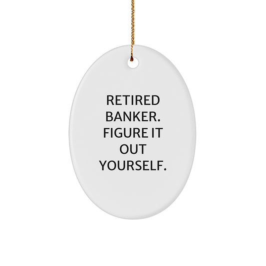 Funny Banker Gifts for Men, Oval Ornament from Retired Banker - Figure It Out Yourself, Christmas Unique Ornaments - Image 1