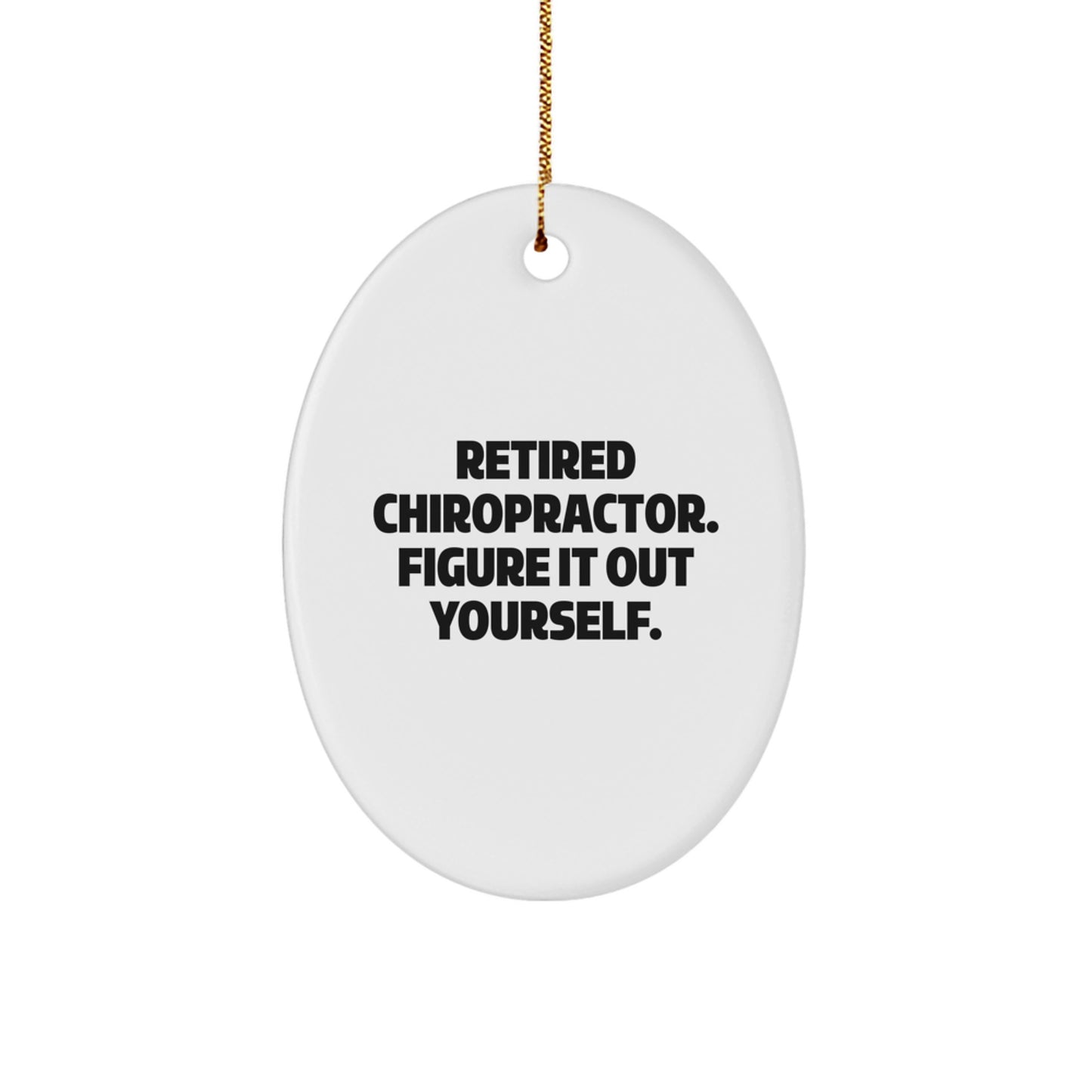 Funny Chiropractor Gifts from Friends, Christmas Unique Oval Ornament, Retired Chiropractor Figure It Out Yourself Quote - Image 1