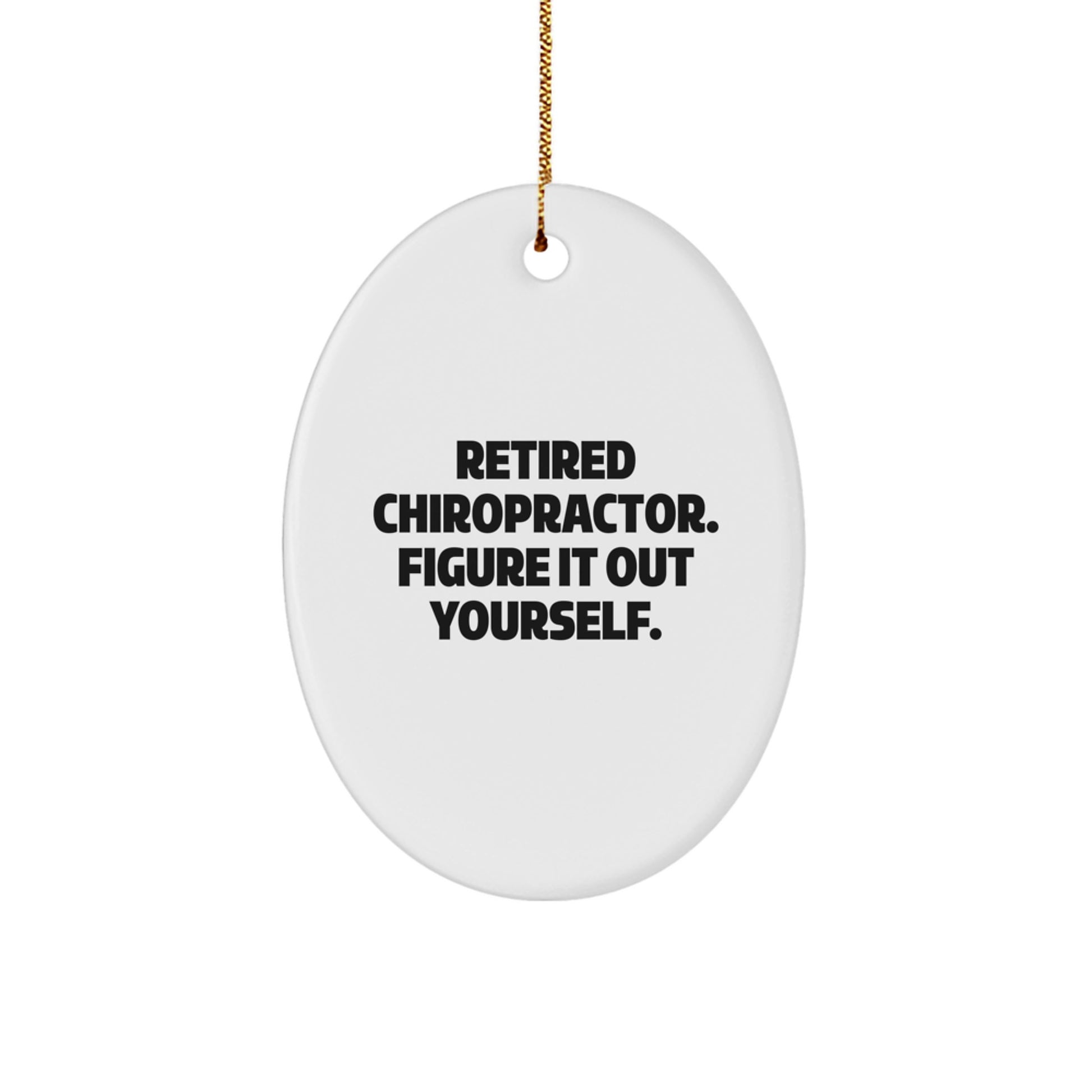 Funny Chiropractor Gifts from Friends, Christmas Unique Oval Ornament, Retired Chiropractor Figure It Out Yourself Quote - Image 1