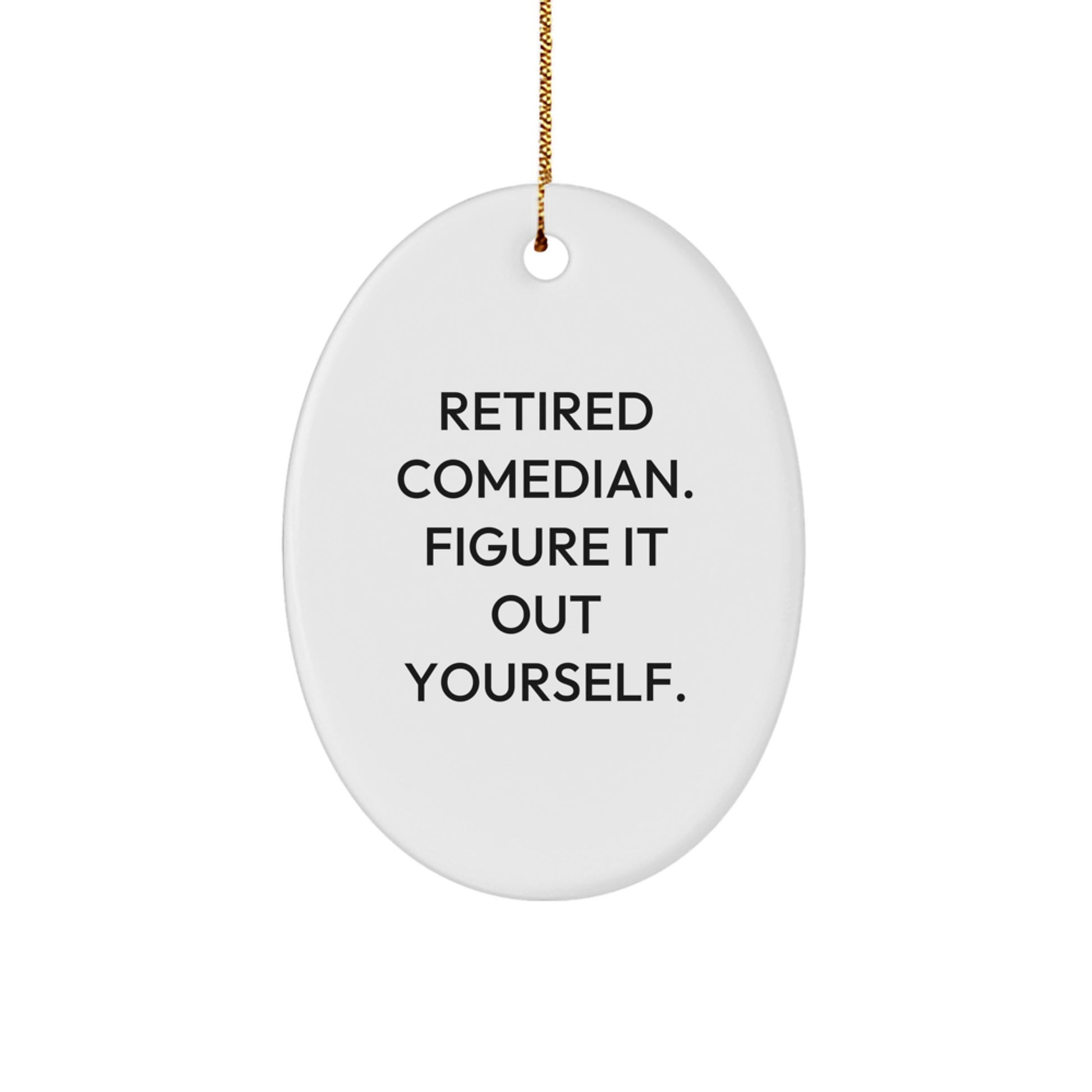 Funny Comedian Oval Ornament Gifts from Men to Comedians, Unique Christmas Unique Gifts for Comedian Friends and Family - Retired Comedian Figure It Out Yourself - Image 1