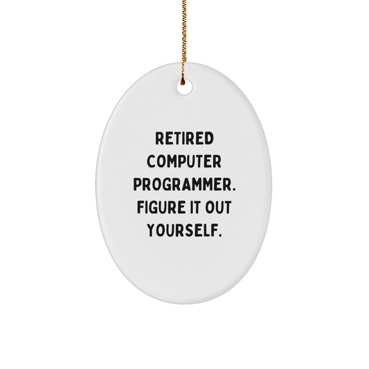 Funny Computer Programmer Gifts from Friends and Family - Oval Ornament for Christmas Unique Ideas - Retired Programmer Figure It Out Yourself - Image 1