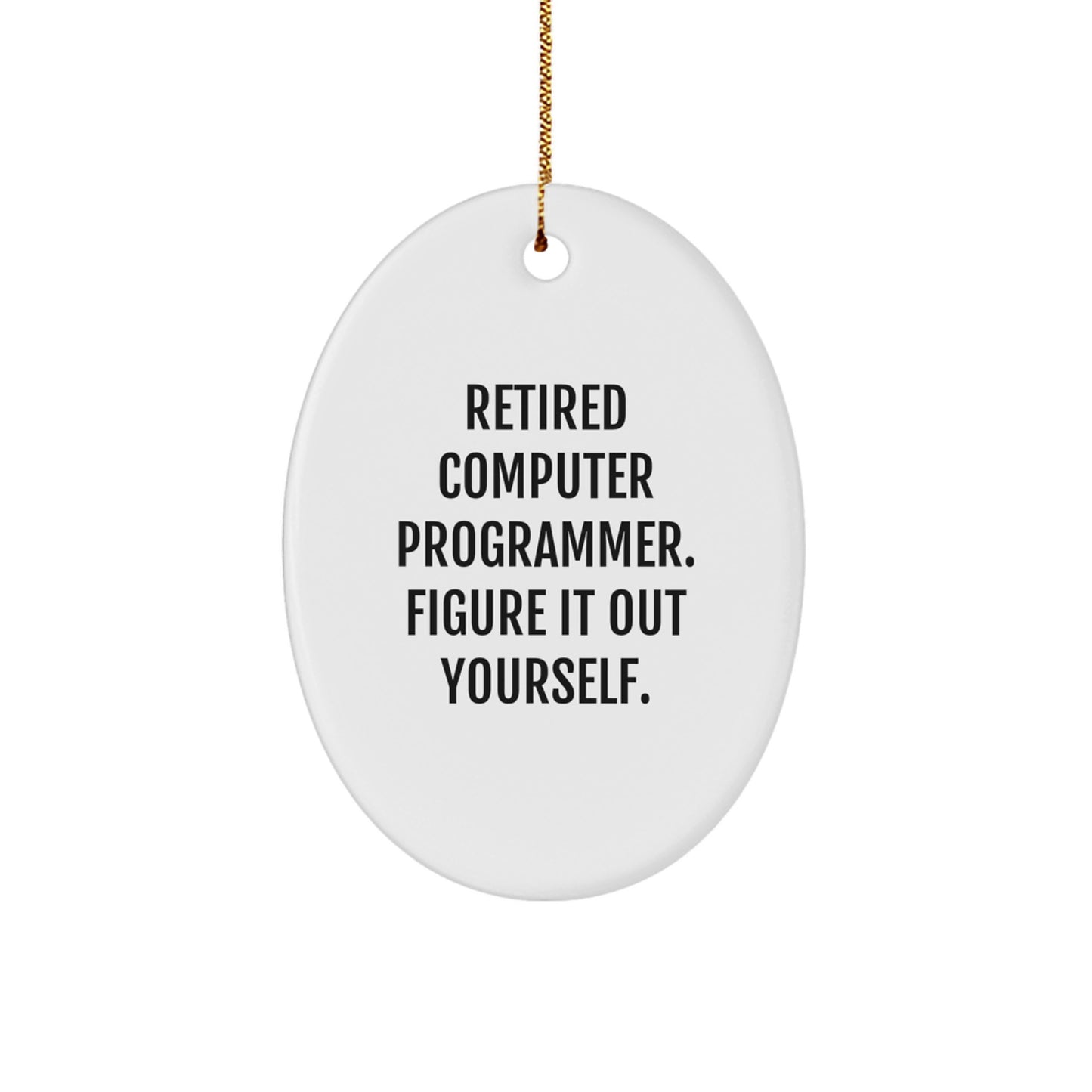 Funny Computer Programmer Gifts for Men, Oval Ornament, Christmas Unique Presents from Family to Friends, 'Retired Computer Programmer. Figure It Out Yourself.' - Image 1