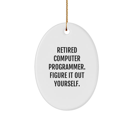 Funny Computer Programmer Gifts for Men, Oval Ornament, Christmas Unique Presents from Family to Friends, 'Retired Computer Programmer. Figure It Out Yourself.' - Image 1