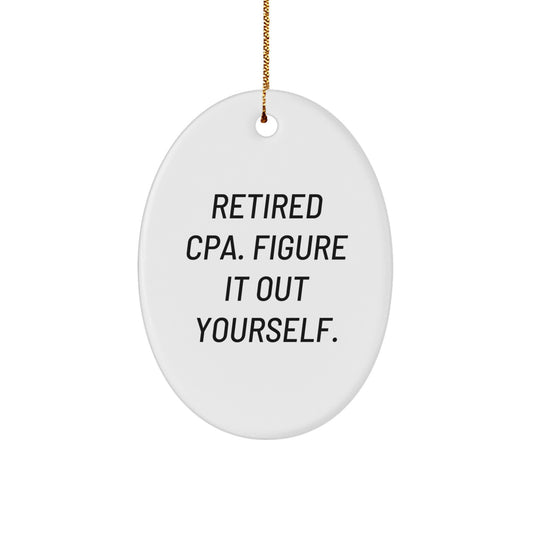 CPA Gifts from Men - Oval Ornament for Christmas Unique Gifts Idea with Funny Quote 'Retired Cpa. Figure It Out Yourself.' - Perfect for CPA Friends and Family - Image 1