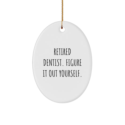 Funny Dentist Gifts, Oval Ornament for Friends, Gifts from Family, Quote - Retired Dentist Figure It Out Yourself, Christmas Unique Decorations - Image 1