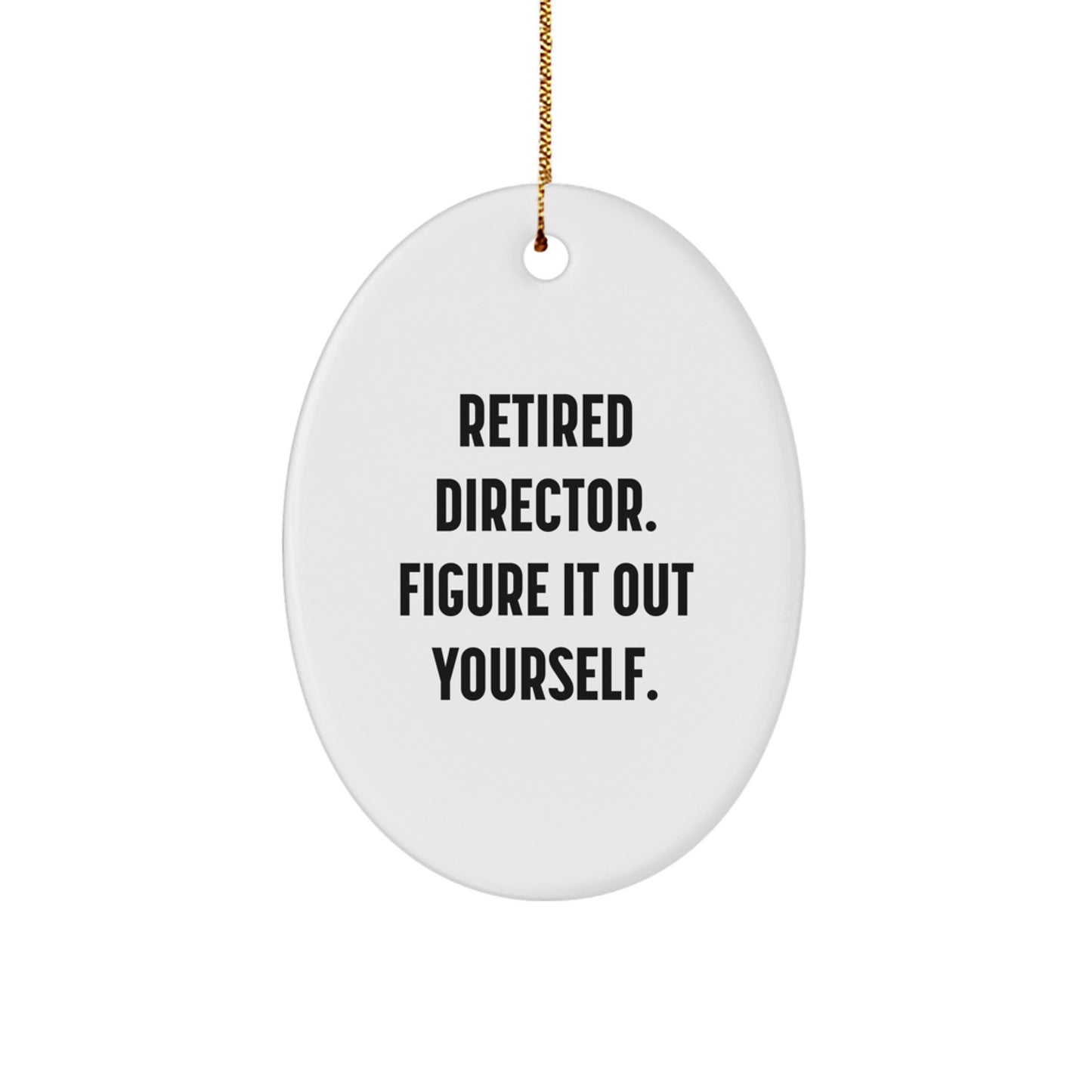 Funny Director Gifts for Men, Oval Ornament - Retired Director Figure It Out Yourself, Christmas Unique Gifts from Friends and Family - Image 1