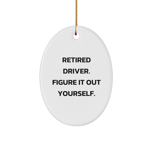 Funny Driver Gifts for Men - Oval Ornament with Retired Driver Figure It Out Yourself Quote - Unique Christmas Memorable Presents for Him - Image 1