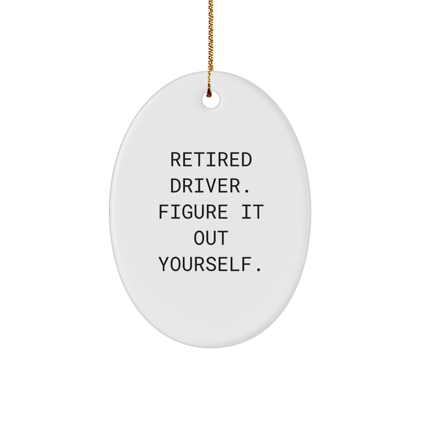 Witty Retired Driver Oval Christmas Ornament for Roommates Memento Gift - Image 1