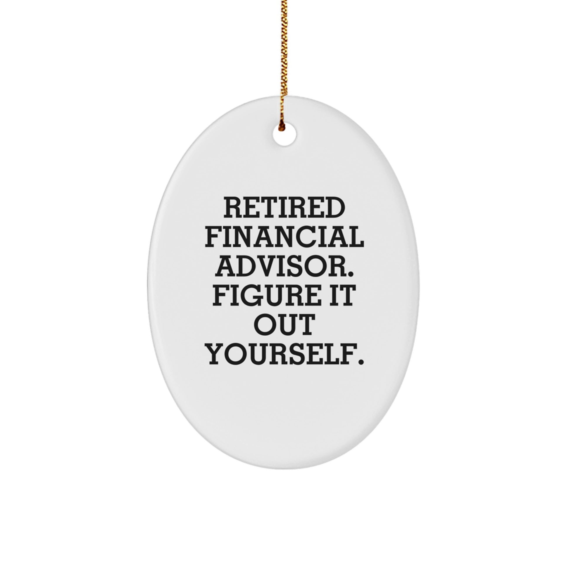 Gifts from Men for Financial Advisor Friends Unique Oval Christmas Ornaments - Figure It Out Yourself - Funny Christmas Unique Gift for Financial Advisor Coworkers by Friends - Image 1