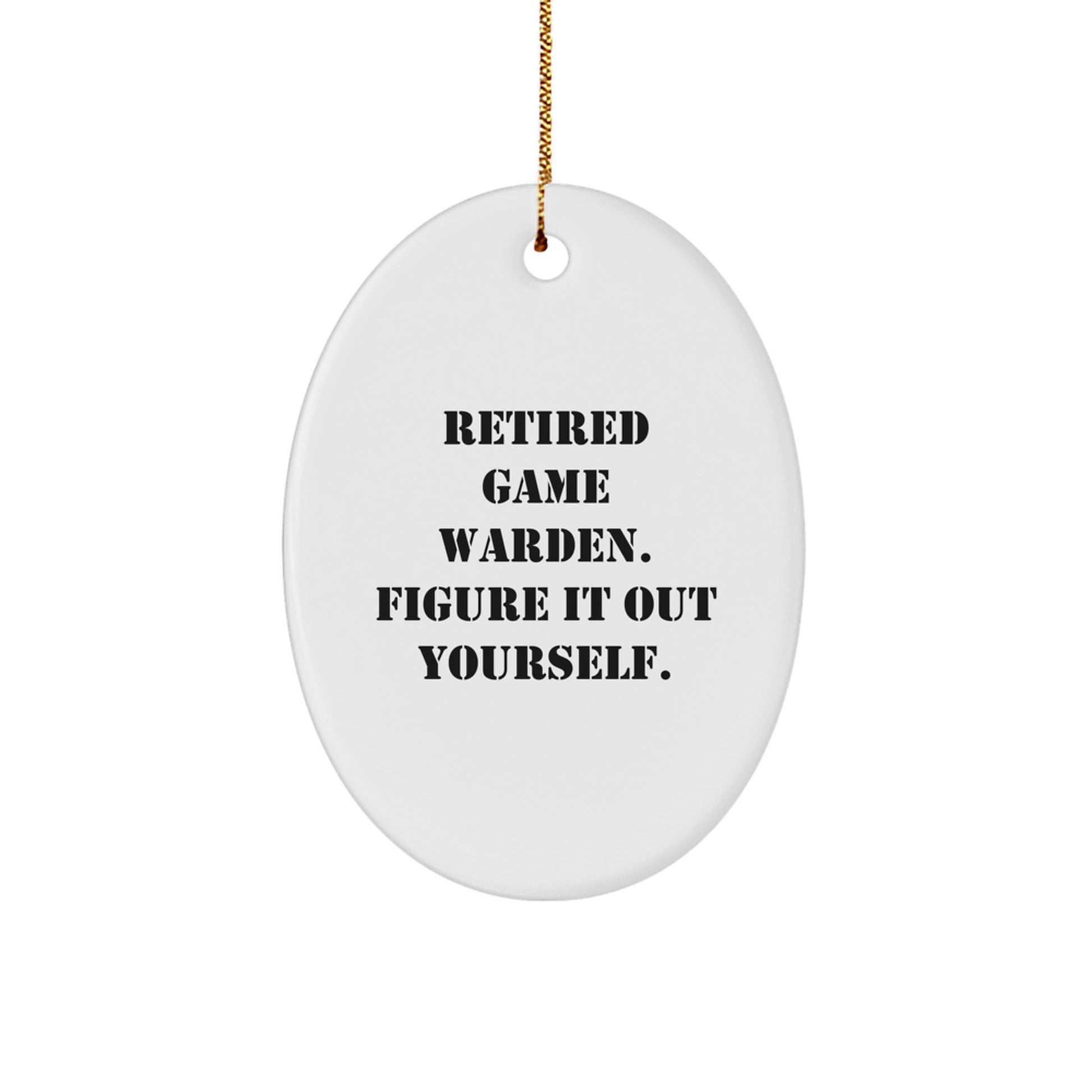 Funny Game Warden Gifts from Friends, Oval Ornament for Men, Christmas Unique Gifts for Game Wardens, Retired Game Warden Quote - Image 1