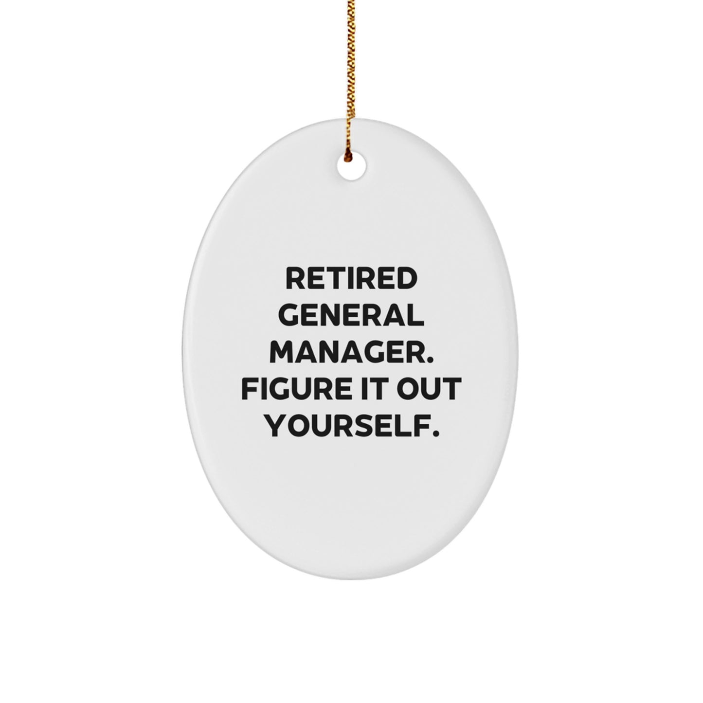 Funny General Manager Gifts for Men - Oval Ornament from Friends - Retired General Manager Figure It Out Yourself Christmas Unique - Image 1