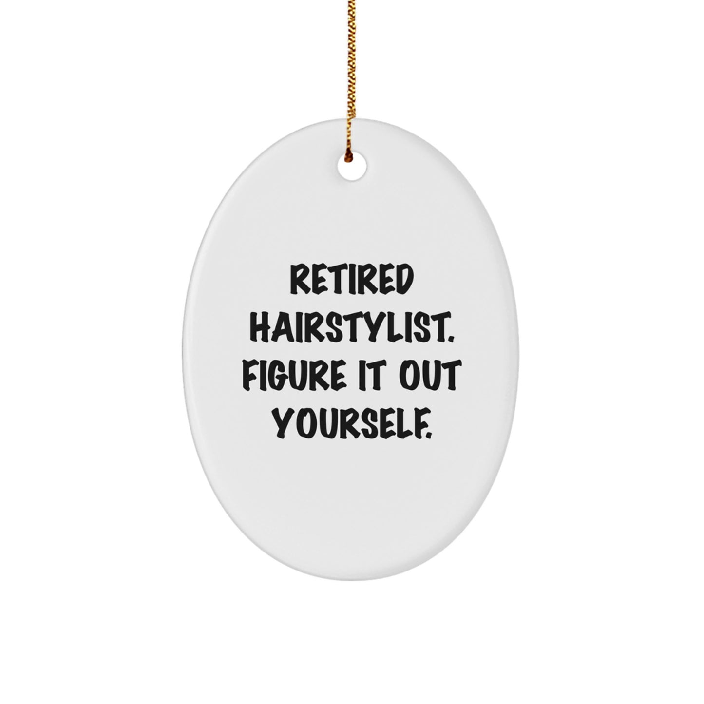 Funny Hairstylist Gifts for Christmas - Oval Ornament, 'Retired Hairstylist. Figure It Out Yourself.' - Gifts from Friends to Family - Image 1