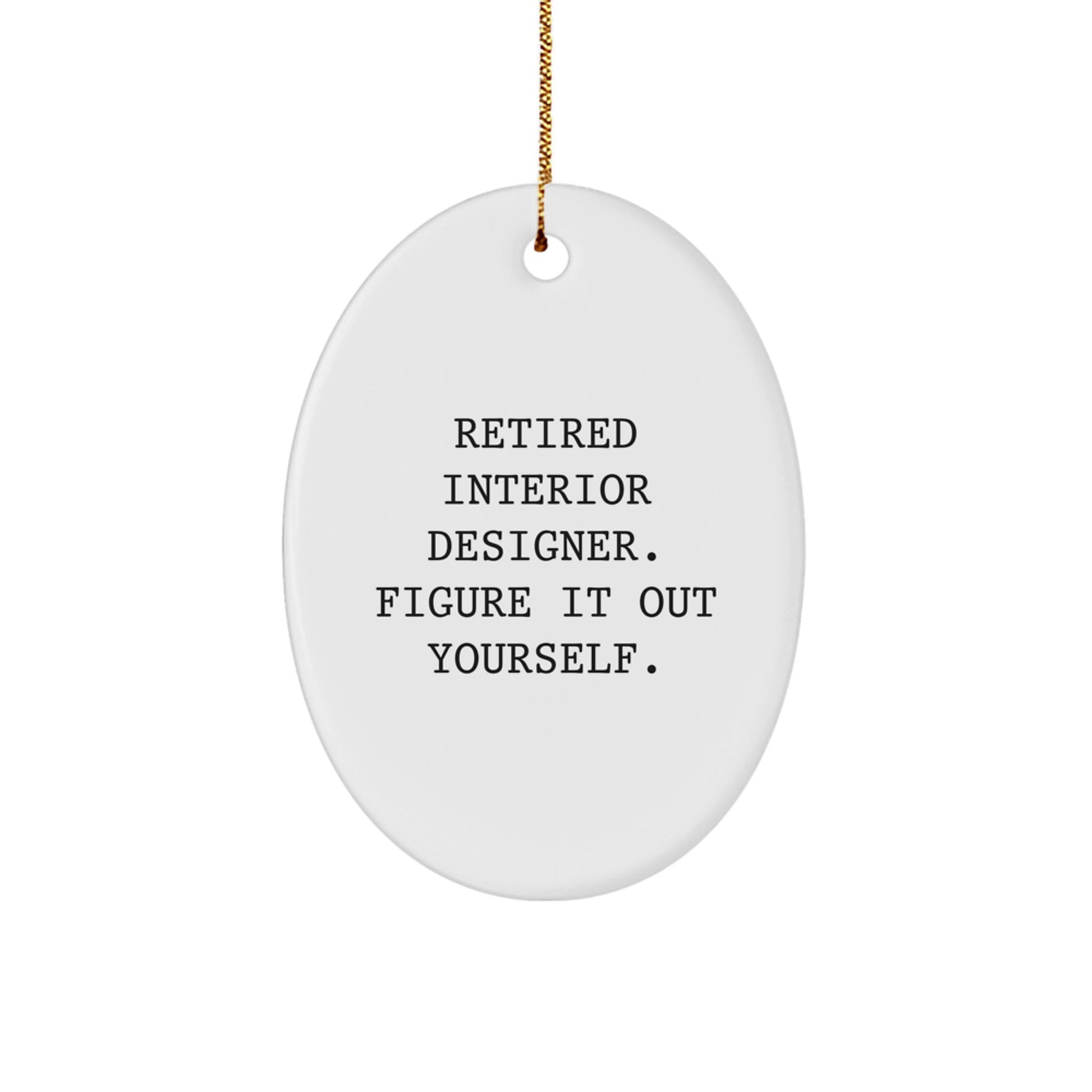 Funny Interior Designer Gifts for Men - Retired Interior Designer Quote Oval Ornament, Christmas Unique Gifts from Family - Image 1