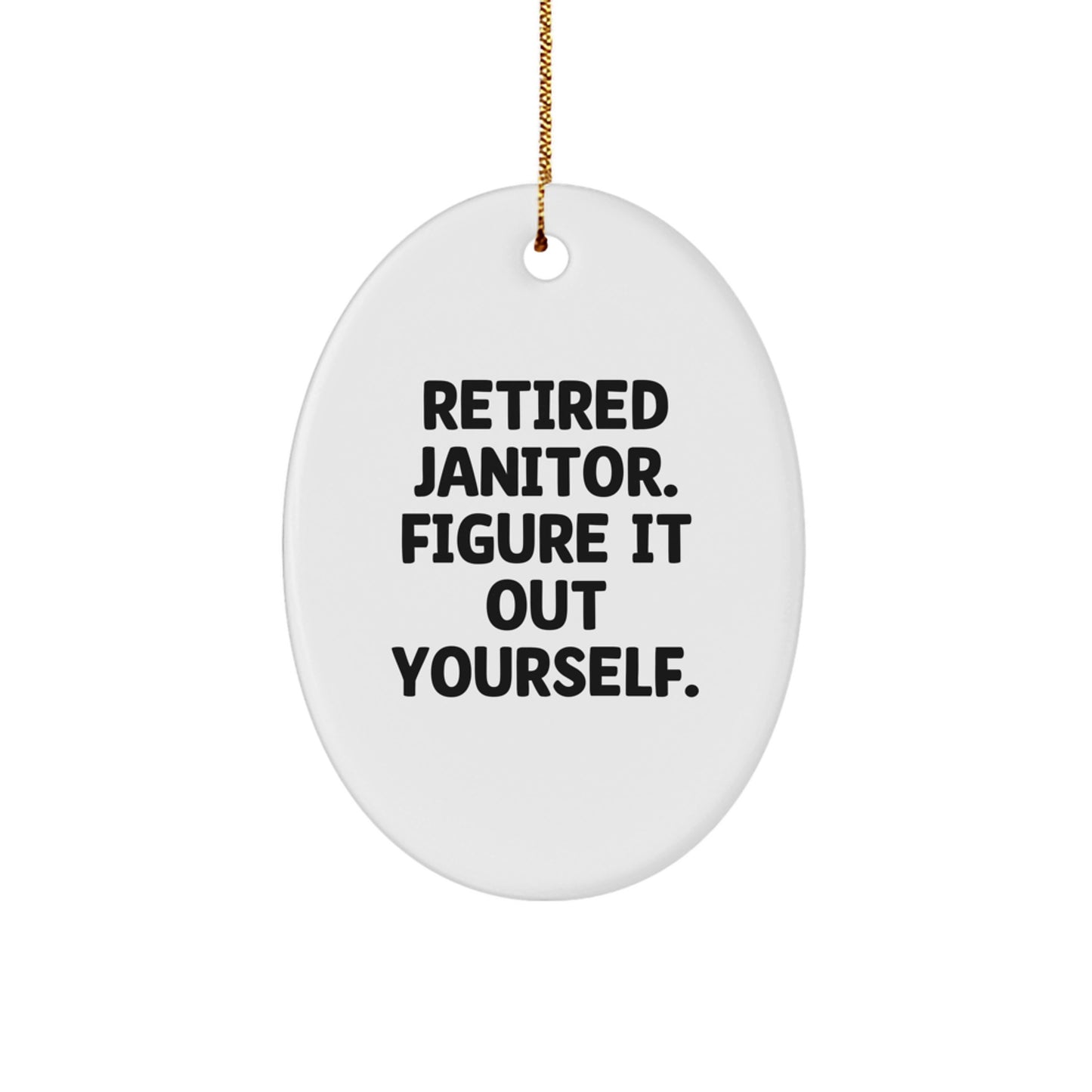Funny Janitor Gifts, Oval Ornament, 'Retired Janitor. Figure It Out Yourself.' Christmas Memorable Presents for Men, White MDF, Sublimation Print, Gold Cord - Image 1