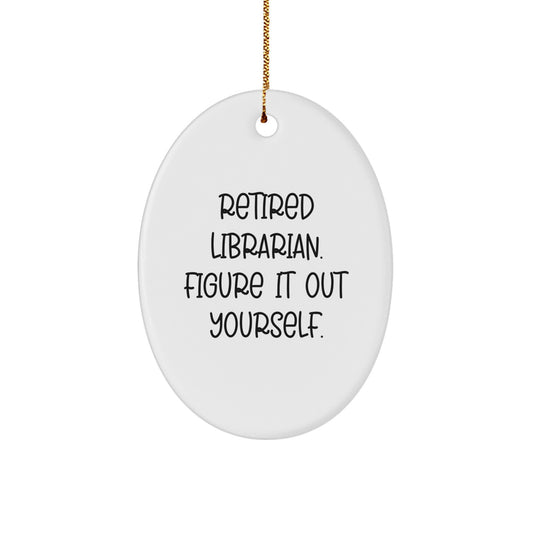 Funny Librarian Gifts for Friends, Oval Ornament with Retired Librarian Quote, Christmas Unique Presents from Family - Image 1
