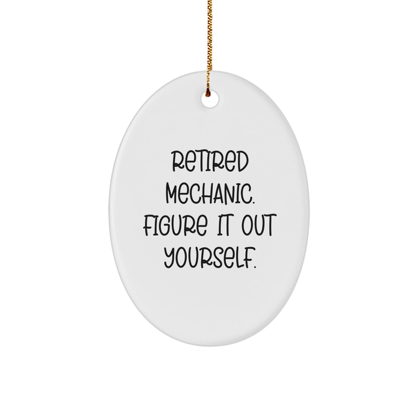 Funny Mechanic Gifts, Oval Ornament for Mechanic Friend, Retired Mechanic Figure It Out Yourself Christmas Unique Gifts - Image 1