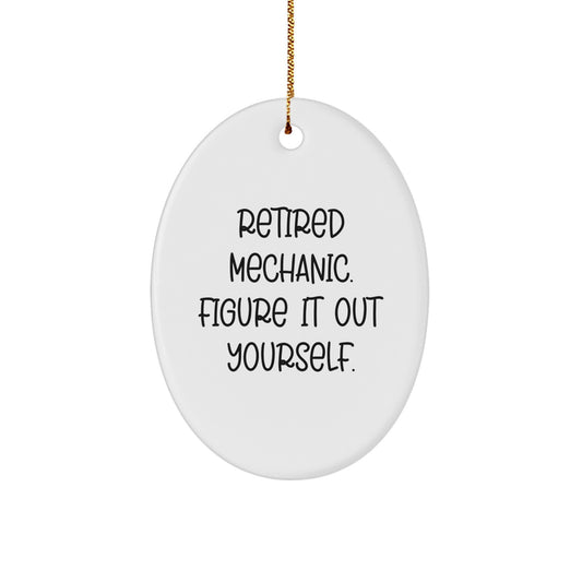 Funny Mechanic Gifts, Oval Ornament for Mechanic Friend, Retired Mechanic Figure It Out Yourself Christmas Unique Gifts - Image 1