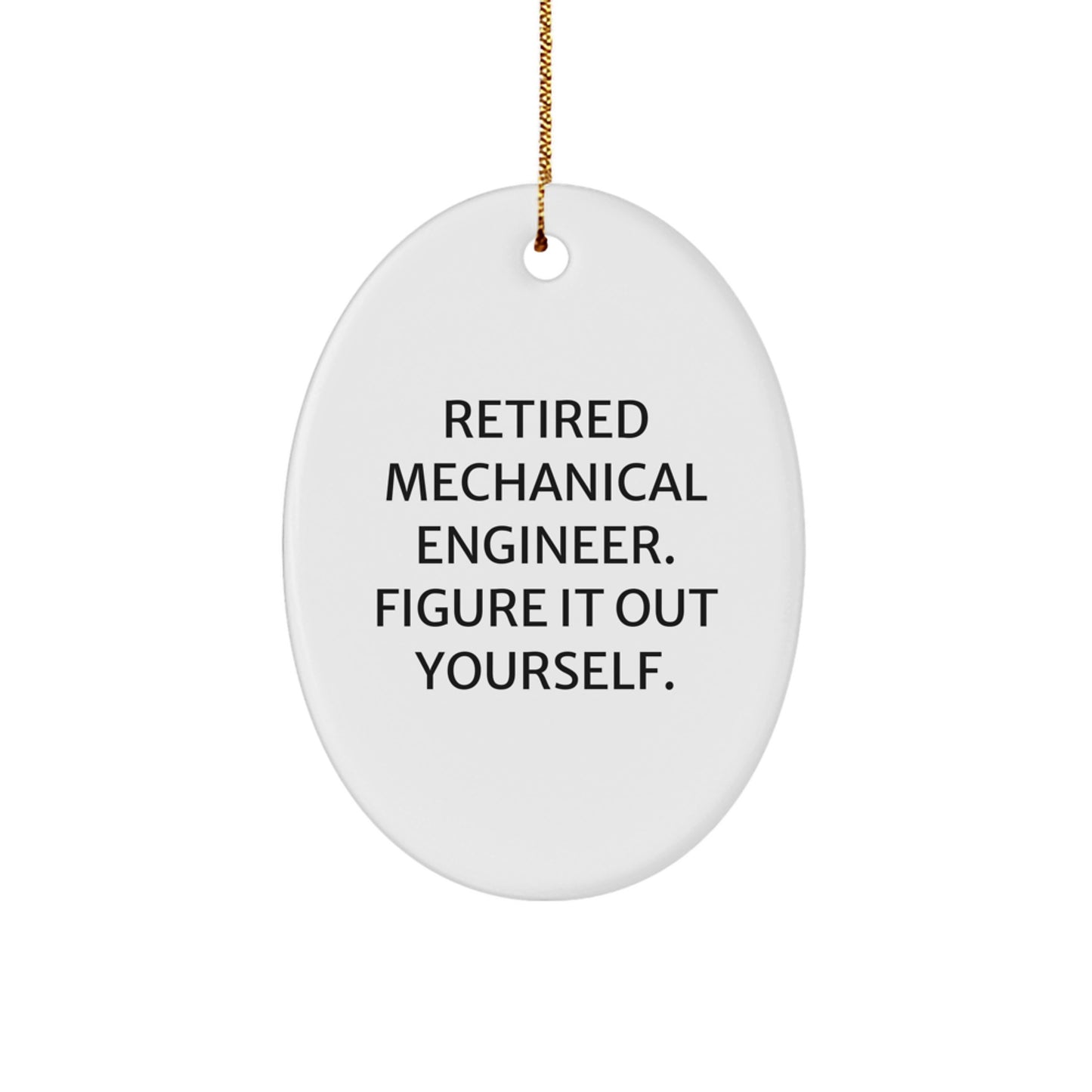 Gifts from Friends and Family for the Mechanical Engineer in Your Life - Funny Oval Ornament, Christmas Unique Gifts, Figure It Out Yourself - Image 1