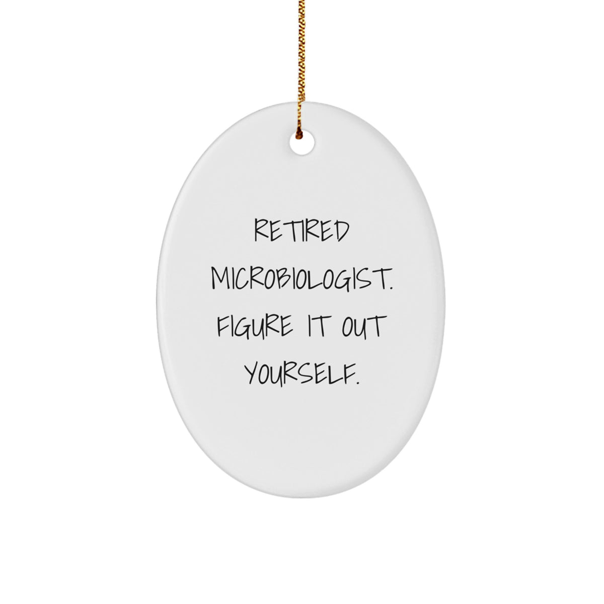 Funny Microbiologist Gifts from Friends, Retired Microbiologist Figure It Out Yourself Oval Ornament for Christmas Unique Gifts - Image 1