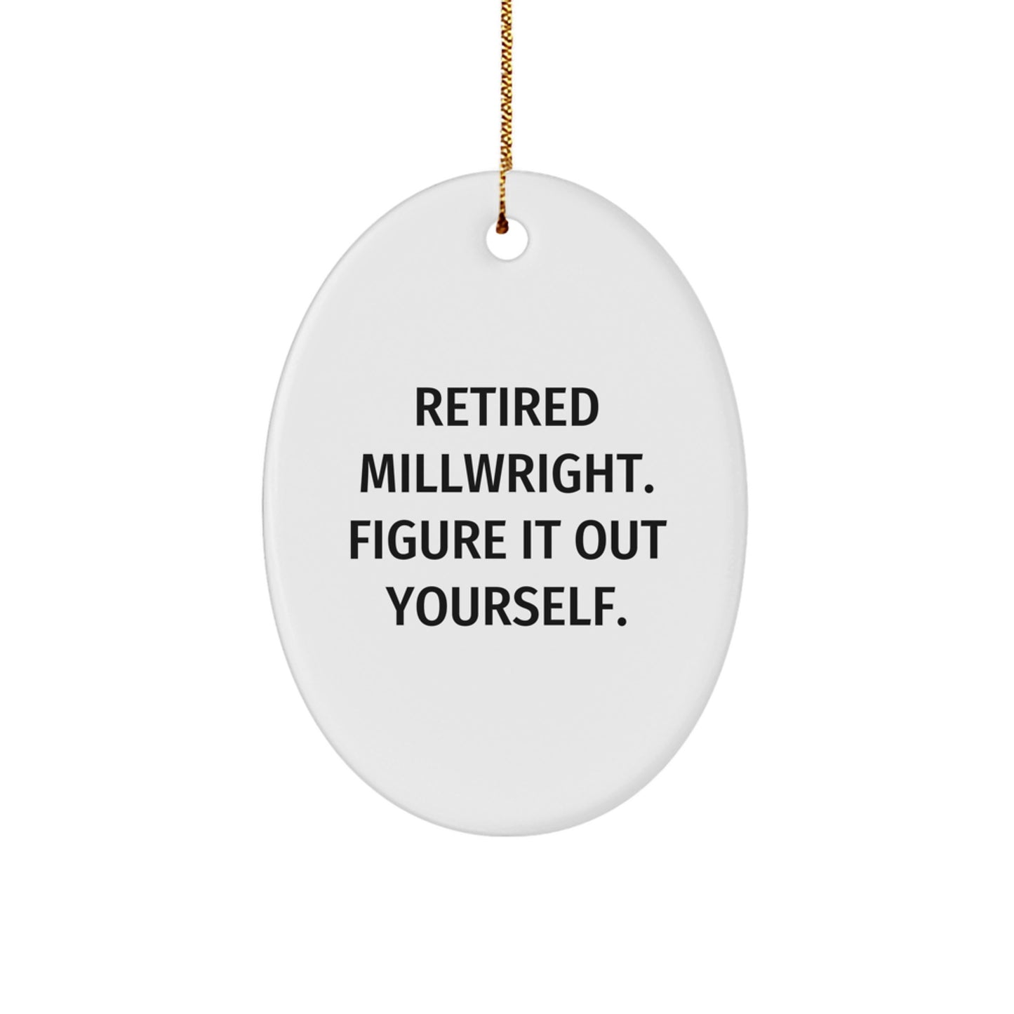 Funny Millwright Gifts from Friends - Oval Ornament Quote Retired Millwright Figure It Out Yourself, Christmas Unique Presents for Men - Image 1