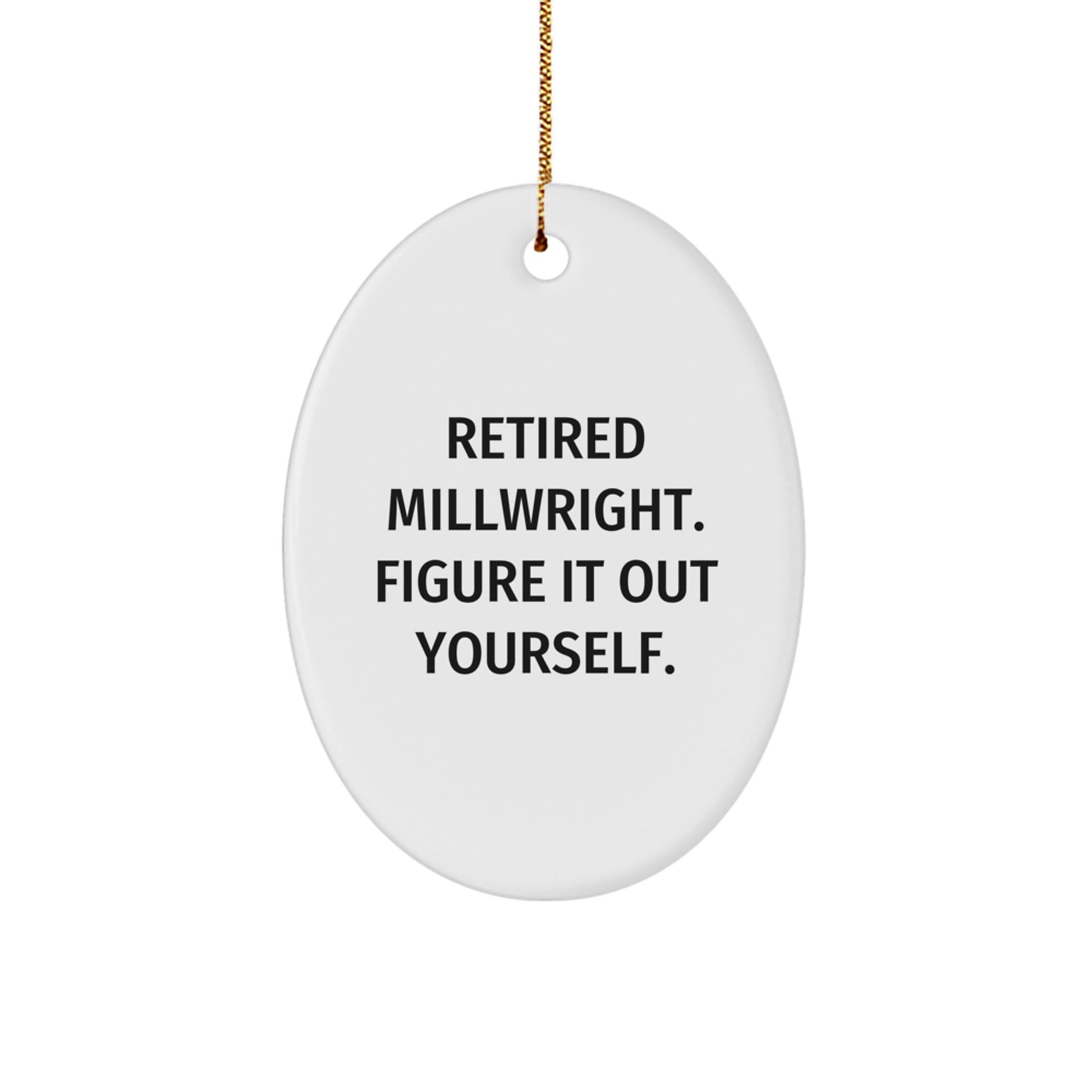 Funny Millwright Gifts from Friends - Oval Ornament Quote Retired Millwright Figure It Out Yourself, Christmas Unique Presents for Men - Image 1