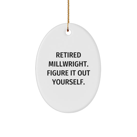 Funny Millwright Gifts from Friends - Oval Ornament Quote Retired Millwright Figure It Out Yourself, Christmas Unique Presents for Men - Image 1