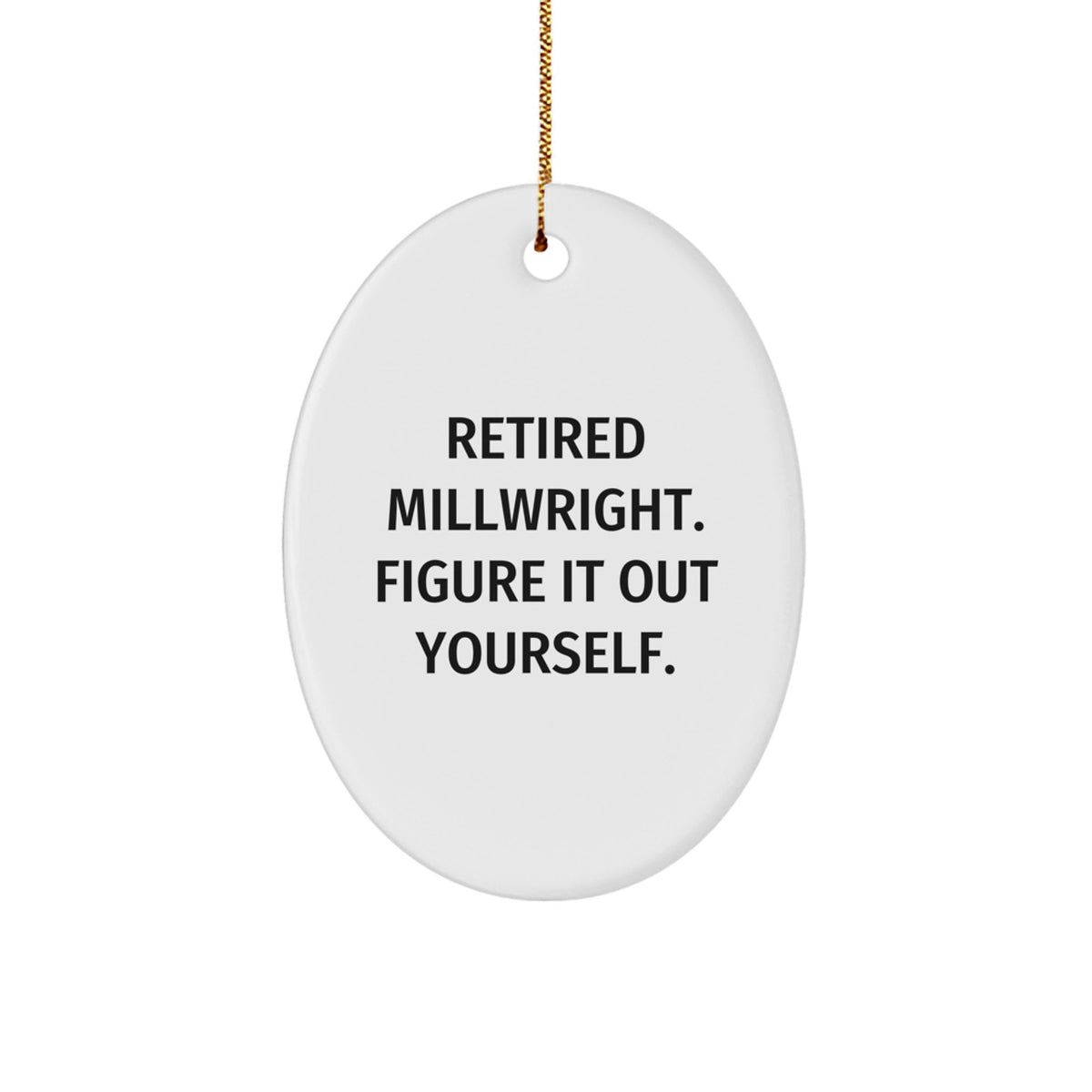 Funny Millwright Gifts from Friends - Oval Ornament Quote Retired Millwright Figure It Out Yourself, Christmas Unique Presents for Men - Image 1