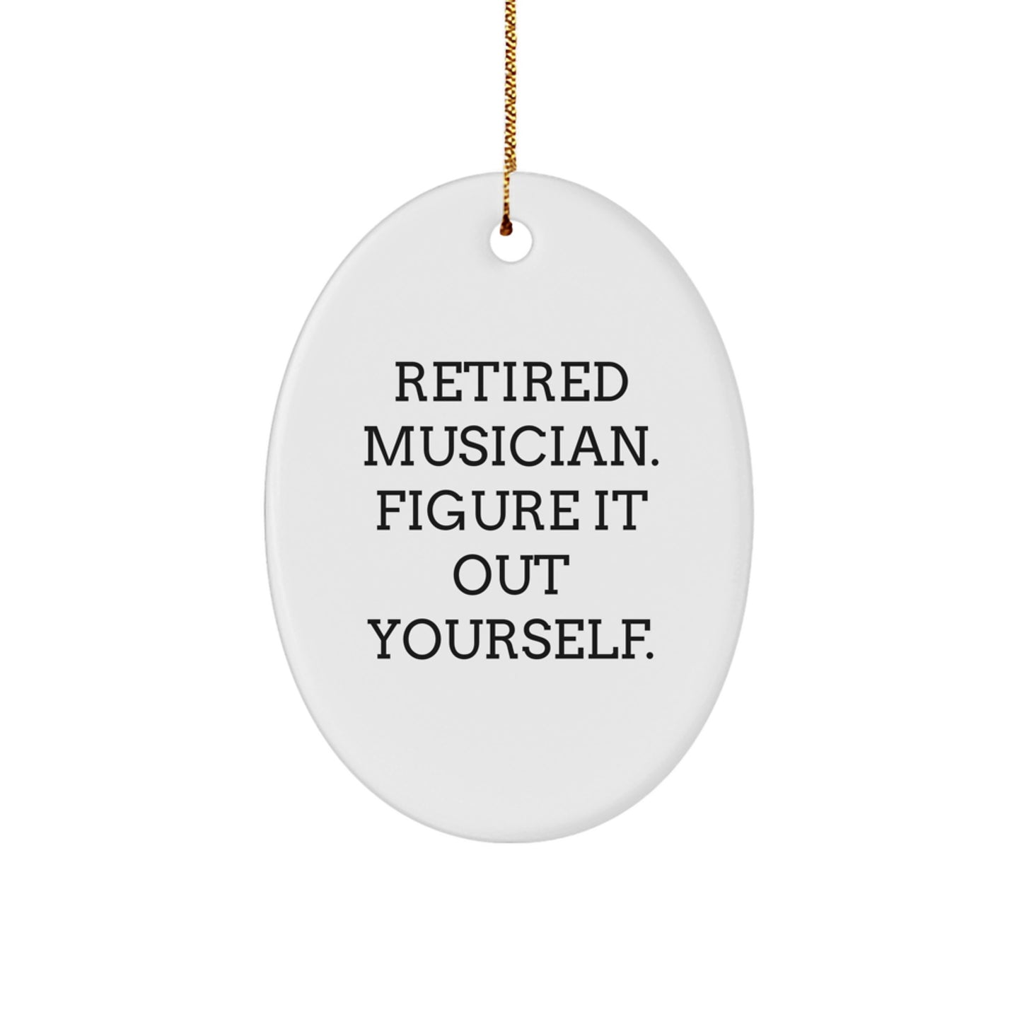 Funny Musician Oval Ornament Gifts for Men Friends Family from Retired Musician Figure It Out Yourself - Image 1