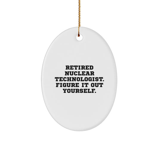Nuclear Technologist Gifts from Friends, Christmas Unique Oval Ornament Quote: 'Figure It Out Yourself.' for Him or Her - Image 1
