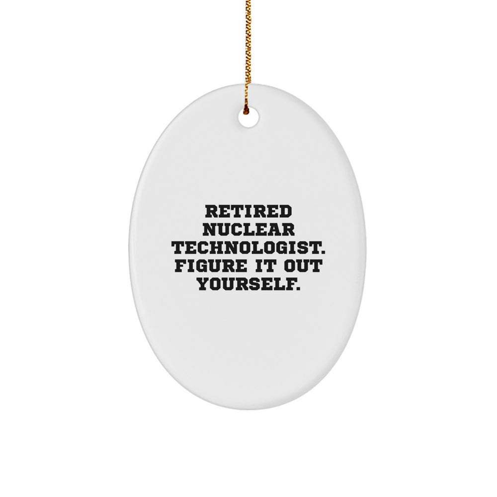 Nuclear Technologist Gifts from Friends, Christmas Unique Oval Ornament Quote: 'Figure It Out Yourself.' for Him or Her - Image 1
