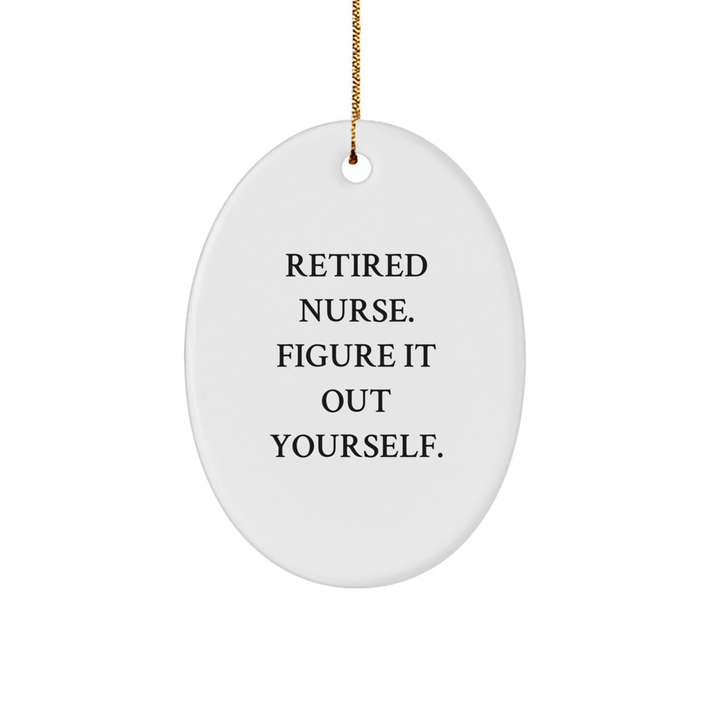 Funny Nurse Gifts from Friends and Family - Oval Ornament with 'Retired Nurse. Figure It Out Yourself.' Quote for Christmas Unique Gifts - Image 1