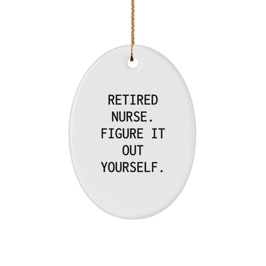 Funny Nurse Gifts from Friends - Oval Ornament Retired Nurse Figure It Out Yourself Quote, Christmas Unique Present for Nurse - Image 1