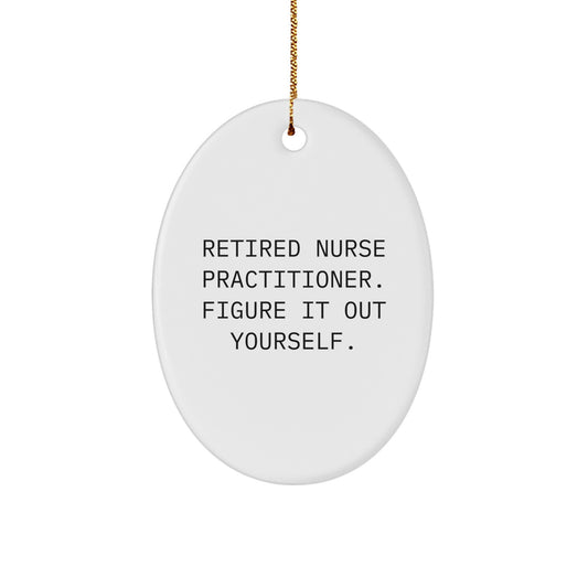 Nurse Practitioner Gifts from Family - Oval Ornament with Funny Quote 'Retired Nurse Practitioner. Figure It Out Yourself.' - Unique Christmas Unique Gifts for Nurse Practitioner - Image 1