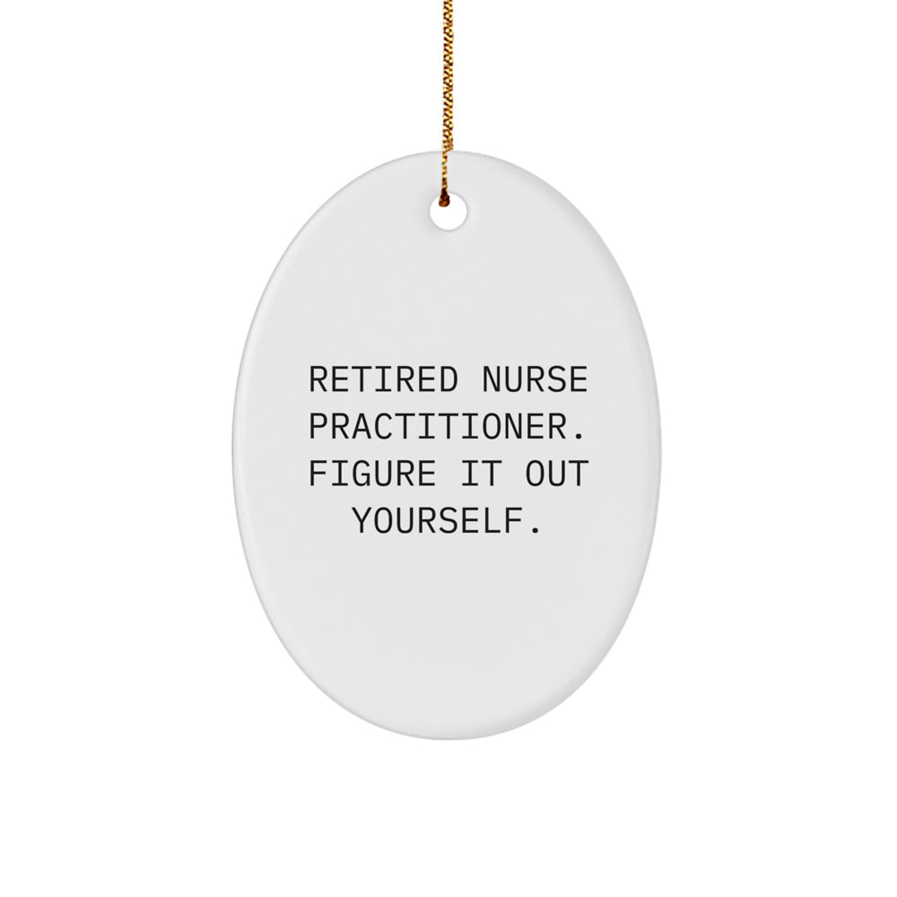Nurse Practitioner Gifts from Family - Oval Ornament with Funny Quote 'Retired Nurse Practitioner. Figure It Out Yourself.' - Unique Christmas Unique Gifts for Nurse Practitioner - Image 1