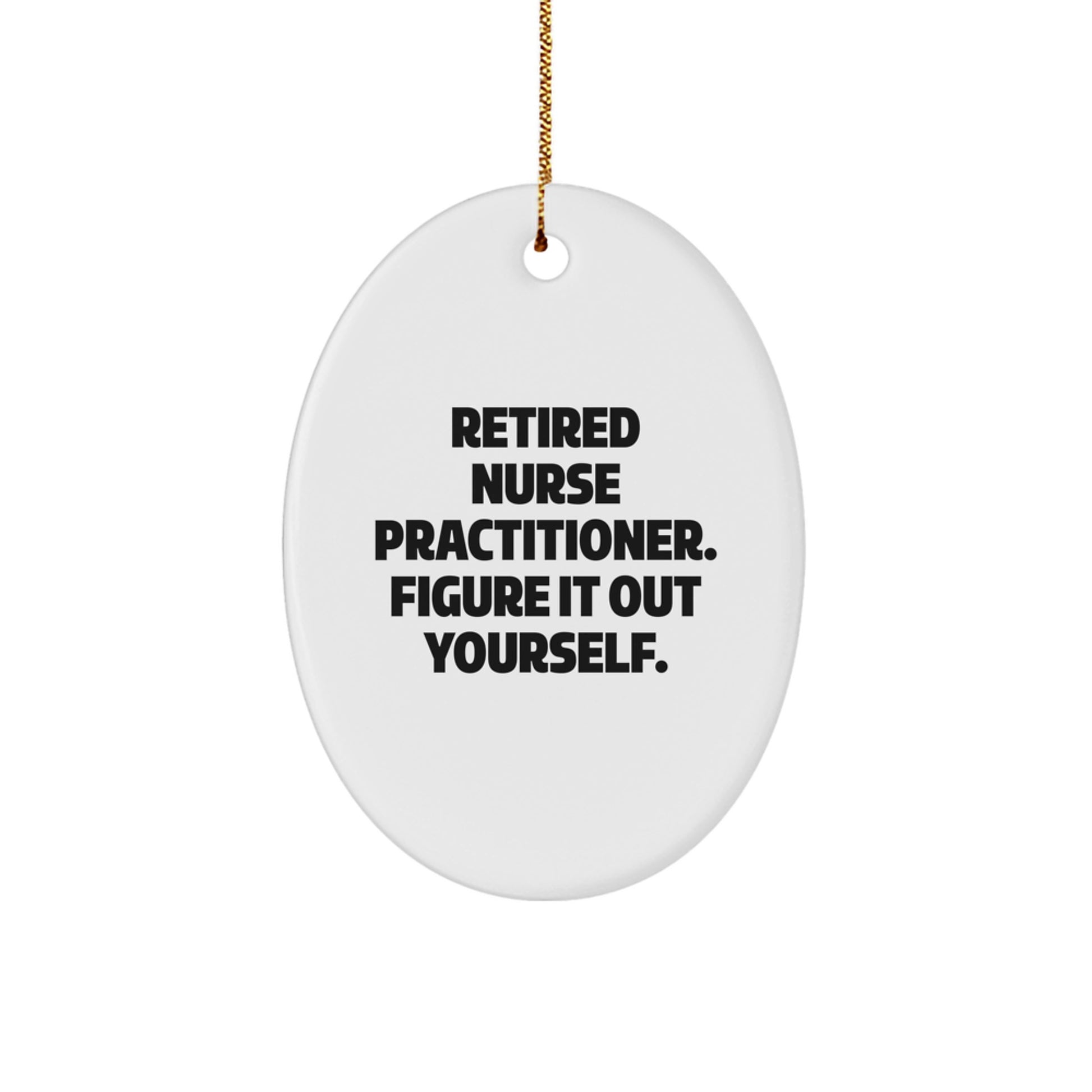 Funny Nurse Practitioner Gifts for Men, Women, or Coworkers: 'Figure It Out Yourself' Oval Ornament, White, 3.25'' Tall, Christmas Unique Gifts from Family and Friends - Image 1