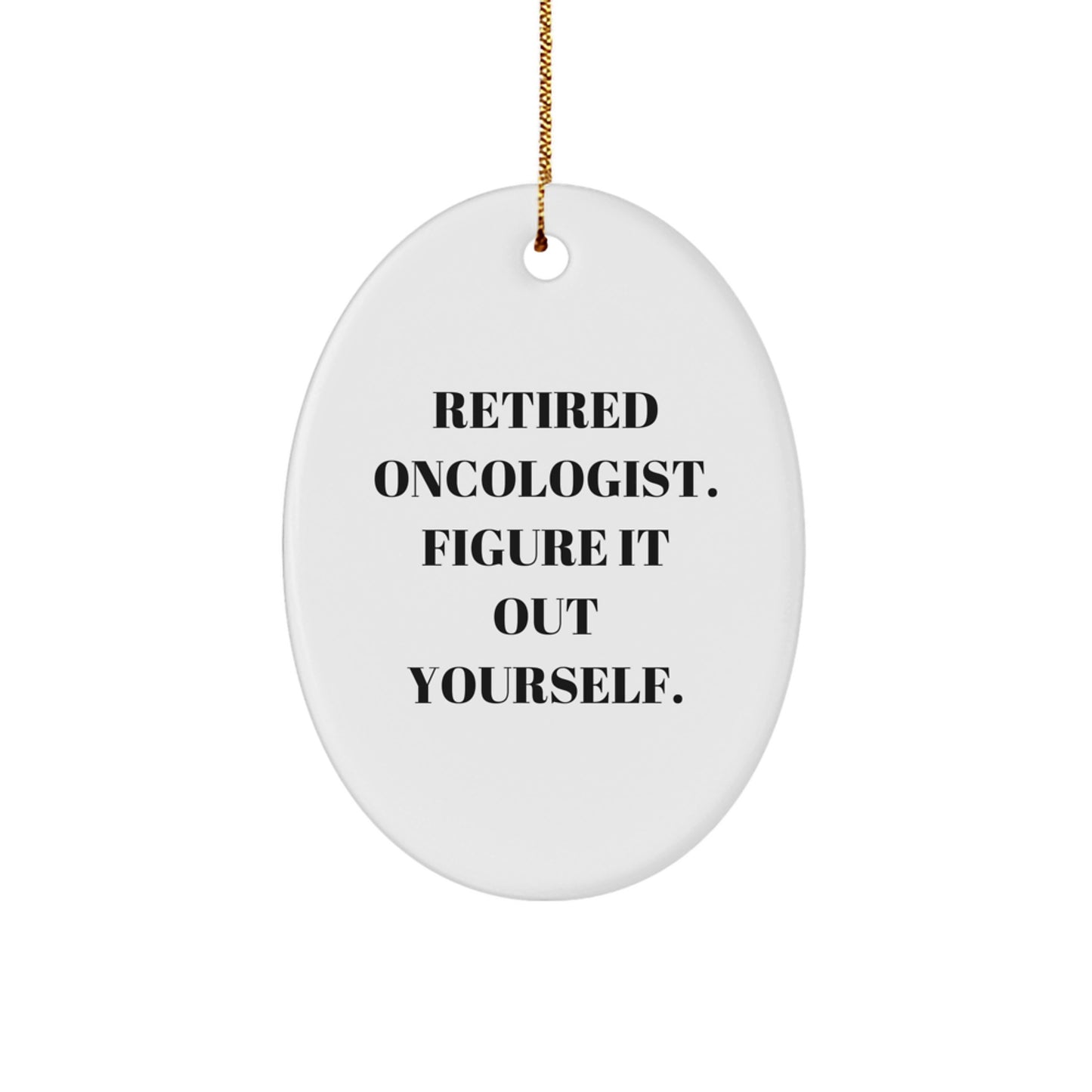 Oncologist Gifts from Friends - 'Figure It Out Yourself' Oval Ornament, White, Perfect for Christmas - Image 1