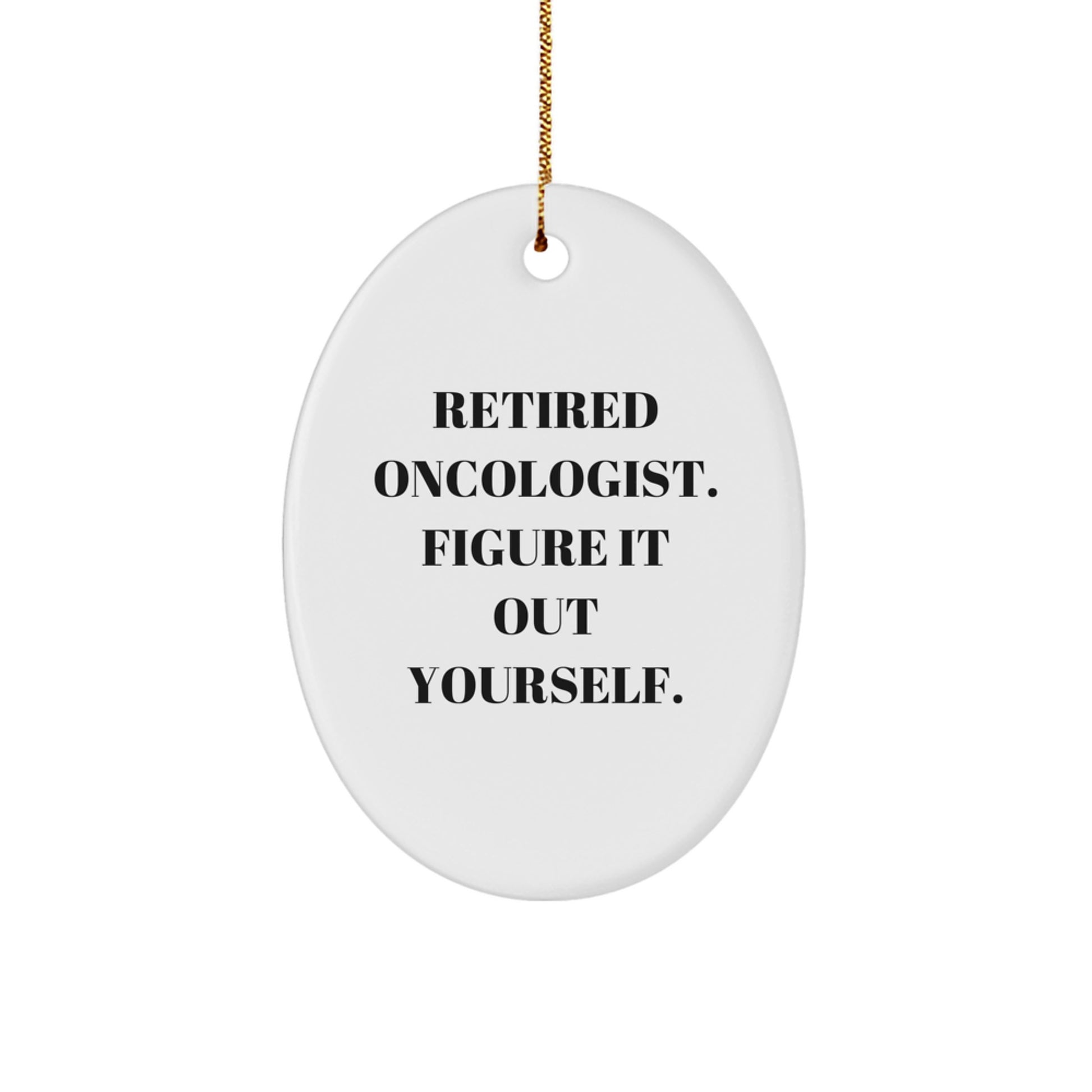 Oncologist Gifts from Friends - 'Figure It Out Yourself' Oval Ornament, White, Perfect for Christmas - Image 1