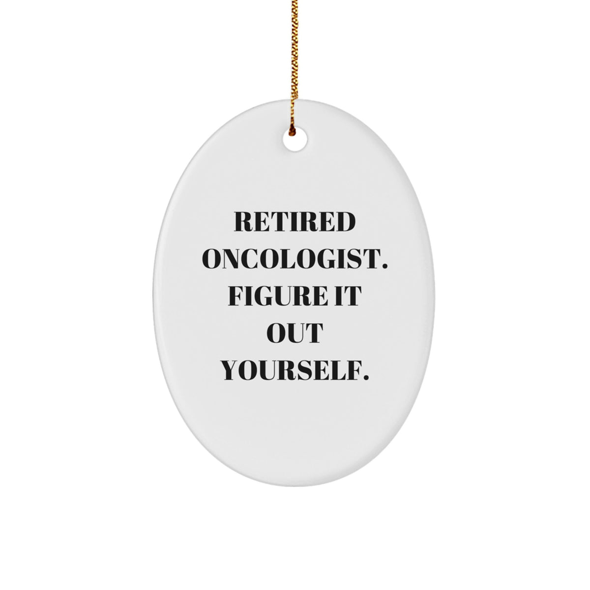 Oncologist Gifts from Friends - 'Figure It Out Yourself' Oval Ornament, White, Perfect for Christmas - Image 1