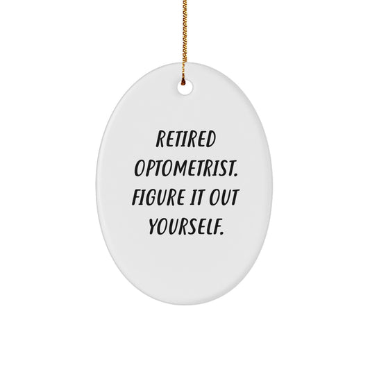 Optometrist Gifts for Men, Funny Oval Ornament with Quote 'Retired Optometrist. Figure It Out Yourself.' - Christmas Unique Gifts from Men to Optometrist - Image 1