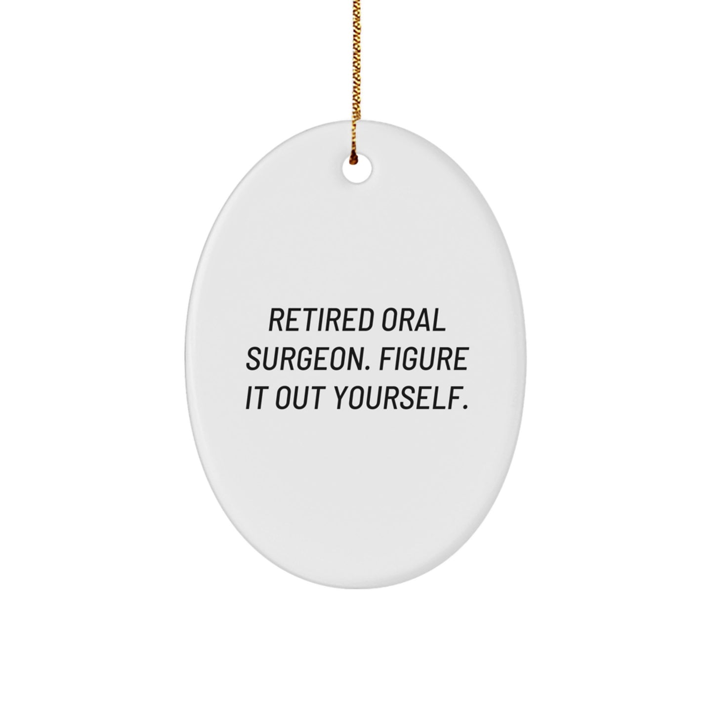 Funny Oral Surgeon Gifts from Friends - Retired Oral Surgeon Figure It Out Yourself Oval Ornament for Christmas - Image 1